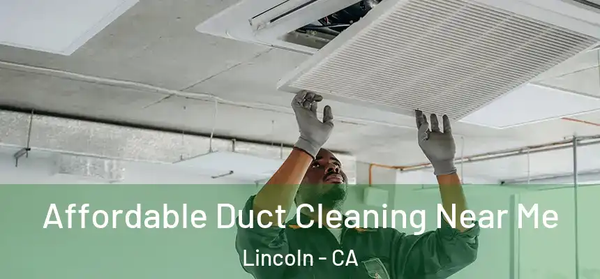 Affordable Duct Cleaning Near Me Lincoln - CA