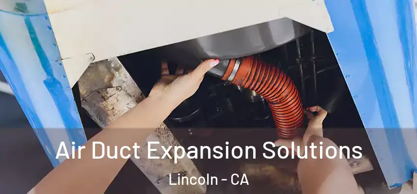  Air Duct Expansion Solutions Lincoln - CA