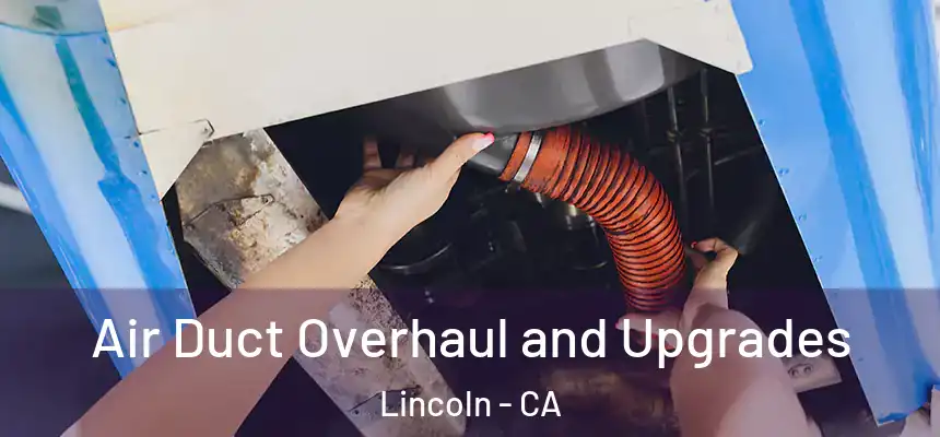 Air Duct Overhaul and Upgrades Lincoln - CA