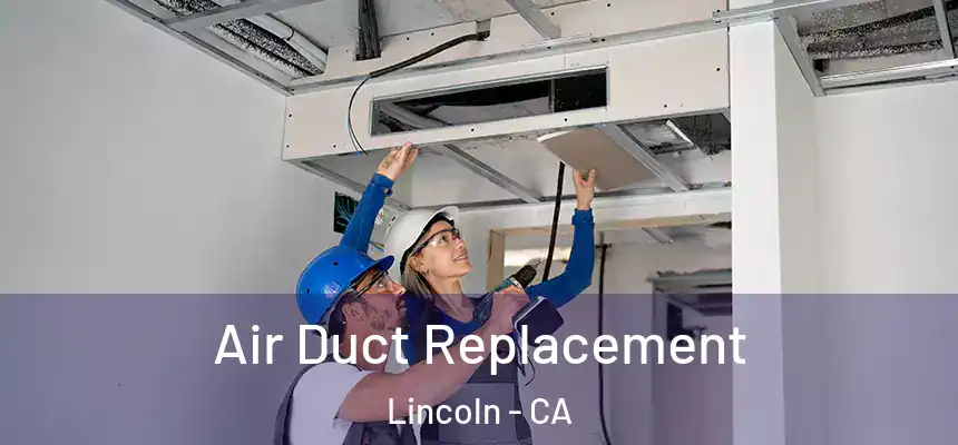 Air Duct Replacement Lincoln - CA