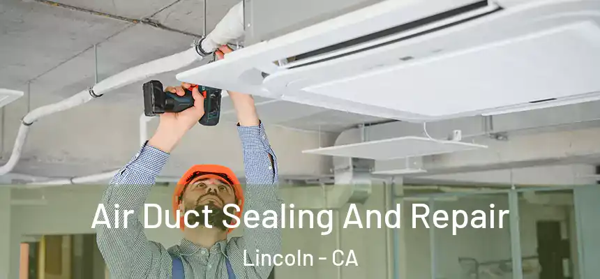 Air Duct Sealing And Repair Lincoln - CA