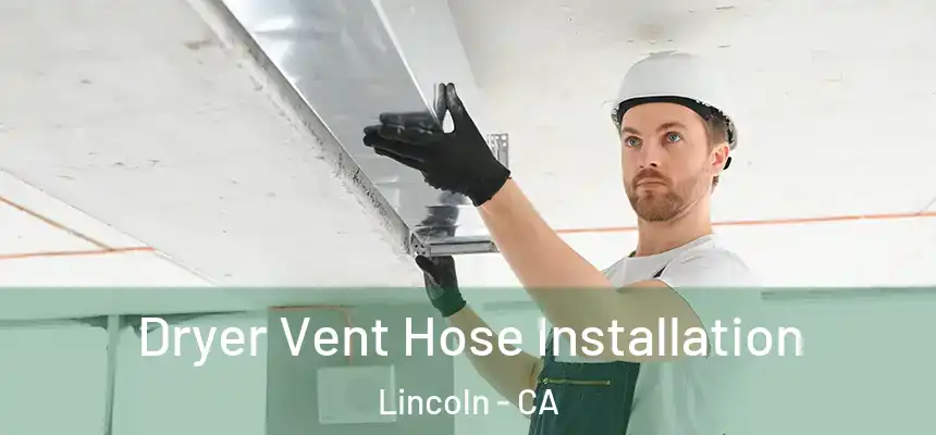  Dryer Vent Hose Installation Lincoln - CA