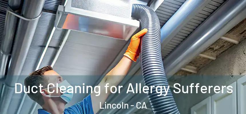  Duct Cleaning for Allergy Sufferers Lincoln - CA