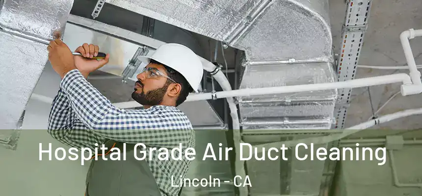 Hospital Grade Air Duct Cleaning Lincoln - CA