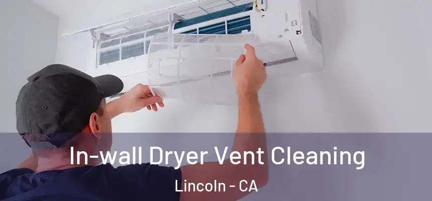 In-wall Dryer Vent Cleaning Lincoln - CA