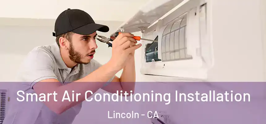 Smart Air Conditioning Installation Lincoln - CA
