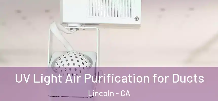 UV Light Air Purification for Ducts Lincoln - CA