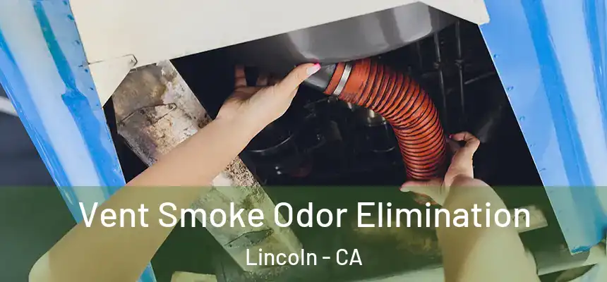 Vent Smoke Odor Elimination Lincoln - CA